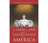 Leland M Steneh The Great, the Late, (Almost) United States of Amer (Tascabile)