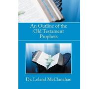 Leland McClanahan An Outline of the Old Testament Prophets (Copertina rigida)