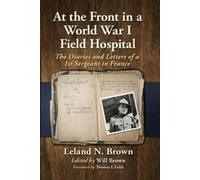 Leland N Brown Will Brow At the Front in a World War I Field Hospita (Tascabile)
