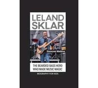LELAND SKLAR: The Bearded Bass Hero Who Made Music Magic- Biography for kids