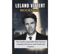 Leland Vittert Biography: The Fearless Journalist Who Turned Empathy into Power and Truth into Purpose