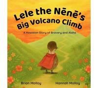 Lele the N¿n¿'s Big Volcano Climb: A Hawaiian Story of Bravery and Aloha