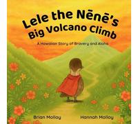 Lele the Nēnē’s Big Volcano Climb: A Hawaiian Story of Bravery and Aloha