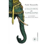 L'elefante di Napoleone. Un animale che voleva essere libero