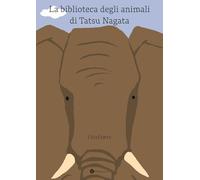 L'elefante. La biblioteca degli animali di Tatsu Nagata. Ediz. illustrata