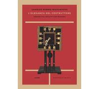 L'eleganza del costruttore. Pensieri sull'architettura moderna