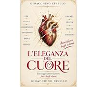 L'eleganza del cuore: Un viaggio dentro l'amore, fuori dagli schemi