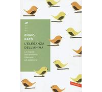 L' eleganza dell'anima. Le regole dell'armonia interiore ed esteriore