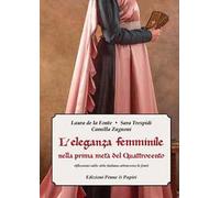 L' eleganza femminile nella prima metà del Quattrocento. Riflessioni sullo stile italiano attraverso le fonti
