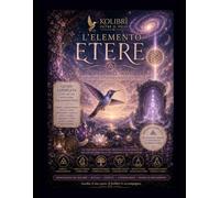 L'Elemento Etere: Il respiro dell’anima: intuizione, connessione e coscienza spirituale