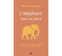 L'éléphant dans la pièce: Comment dire ce qui ne se dit pas pour sauver votre couple