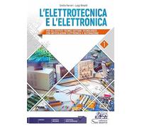 L'elettrotecnica e l'elettronica. Per gli Ist. tecnici settore tecnologico (Vol. 1)