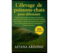 L'élevage de poissons-chats pour débutants: Guide complet étape par étape pour démarrer un élevage de poissons-chats commercial rentable | Plan ... et stratégies de commercialisation