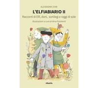 L'elfiabiario. Racconti di elfi, doni, sortilegi e raggi di sole. Vol. 2