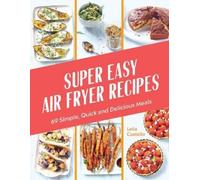 Lelia Castello Super Easy Air Fryer Recipes (Copertina rigida)