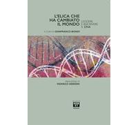 L' elica che ha cambiato il mondo. Leggere e riscrivere il DNA