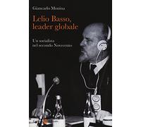 Lelio Basso, leader globale. Un socialista nel secondo Novecento