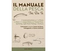 Lelio Zeloni Il Manuale della Pesca Fai Da Te (Tascabile)