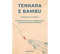 Lelio Zeloni Tenkara e Bambu (Tascabile)