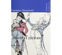 L'elisir D'amore / Score New Art Cover: Melodramma in Due Atti / Libretto Di Felice Romani / Prima Rappresentazione: Milano, Teatro Della Canobbiana, 12 Maggio 1832 / Partitura