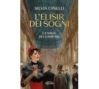 L'ELISIR DEI SOGNI. LA SAGA DEI CAMPARI - CINELLI SILVIA - Rizzoli