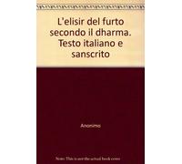 L'elisir del furto secondo il dharma. Testo italiano e sanscrito