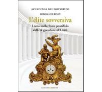 L'élite sovversiva. I notai nello Stato pontificio dall'età giacobina all'...