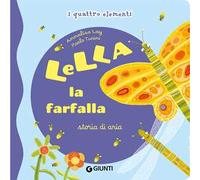 Lella la farfalla. Storia di aria. I quattro elementi. Ediz. illustrata