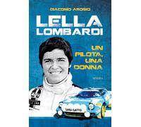 Libri Arosio Giacomo - Lella Lombardi. Un Pilota, Una Donna. Ediz. Illustrata