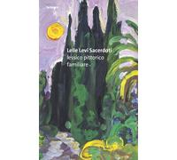 Lelle Levi Sacerdoti. lessico pittorico familiare - [Artem]