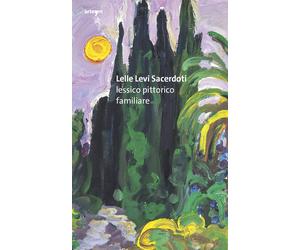 Lelle Levi Sacerdoti. lessico pittorico familiare - [Artem]