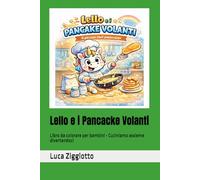 Lello e i Pancacke Volanti: Libro da colorare per bambini - Cuciniamo assieme divertendoci