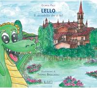 Lello. Il coccodrillo che ci fa? Ediz. illustrata