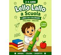 LELLO LALLO A "SCUOLA": Libro da Colorare Bilingue per Bambini 2-4 Anni - Impara Inglese e Italiano con Oggetti della Scuola, Prime Parole e Attività Educative