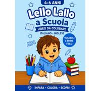 LELLO LALLO A SCUOLA: Libro da Colorare Bilingue per Bambini 4-6 Anni: Impara Inglese e Italiano con Oggetti della Scuola, Prime Frasi e Attività Educative
