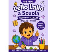 LELLO LALLO A SCUOLA: Libro da Colorare Bilingue per Bambini 6-8 Anni: Parole, Frasi e Attività Educative in Italiano e Inglese