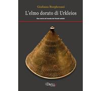 L'elmo dorato di Ulkleios. Una storia nel mondo dei veneti antichi - Borgh...