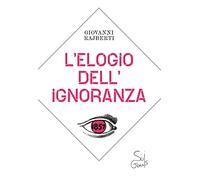 L' elogio dell'ignoranza