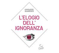 L'elogio dell'ignoranza