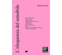 L'eloquenza del sensibile - Tirelli Roberta