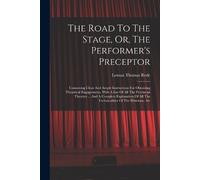 Leman Thomas Red The Road To The Stage, Or, The Performer's Precepto (Tascabile)