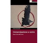 L'emancipazione a venire. Dopo la fine della storia
