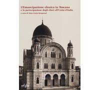 L'emancipazione ebraica in Toscana e la partecipazione degli ebrei all'unità d'I