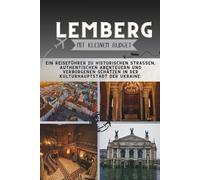 Lemberg Mit kleinem Budget: Ein Reiseführer zu historischen Straßen, authentischen Abenteuern und verborgenen Schätzen in der Kulturhauptstadt der Ukraine.