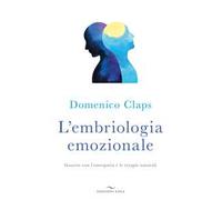 L'embriologia emozionale. Guarire con l’omeopatia e le terapie naturali