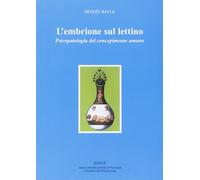L'embrione sul lettino. Psicopatologia del concepimento umano