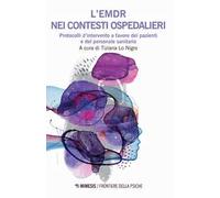 L'EMDR nei contesti ospedalieri. Protocolli d'intervento a favore dei pazienti e del personale sanitario