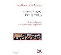 L' emergenza del futuro. I destini del pianeta e le responsabilità del presente