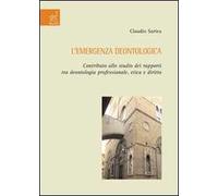 L'emergenza deontologica. Contributo allo studio dei rapporti tra deontologia professionale, etica e diritto