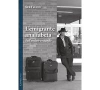 L'Emigrante Analfabeta. Sull'Andare Restando - [Taphros Editrice]